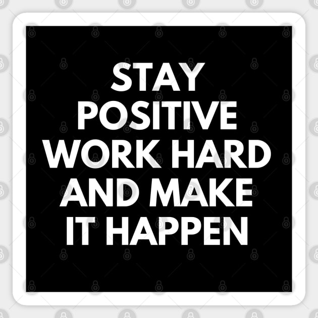 Stay Positive Work Hard And Make It Happen Sticker by Texevod